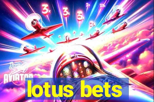 lotus bets